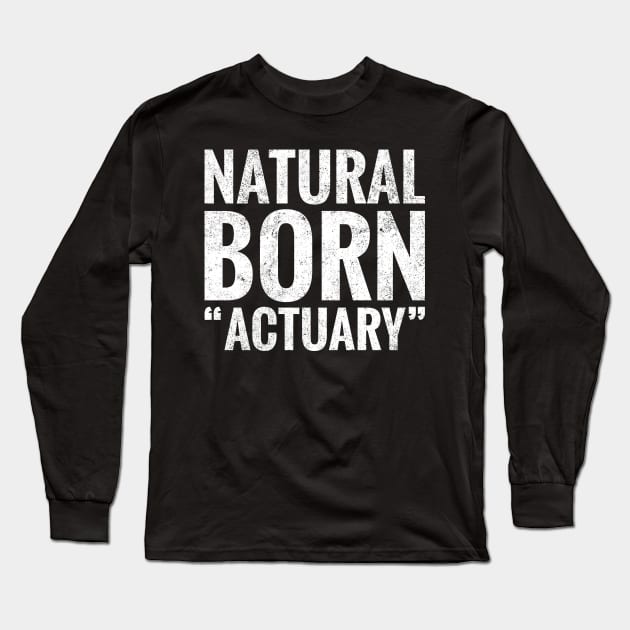 Natural Born Actuary Long Sleeve T-Shirt by TeeLogic